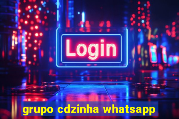 grupo cdzinha whatsapp